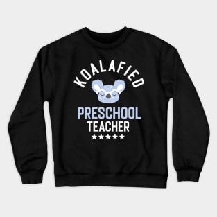 Koalafied Preschool Teacher - Funny Gift Idea for Preschool Teachers Crewneck Sweatshirt